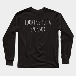 Looking For A Sponsor Long Sleeve T-Shirt